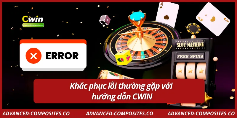 Khắc phục lỗi thường gặp với hướng dẫn CWIN